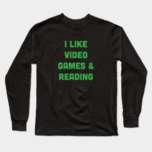 I Like Video Games & Reading Long Sleeve T-Shirt